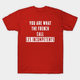 You are what the French call Les incompetents: Newest design for 2024 T-Shirt